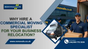 Commercial Moving Specialist Removals UK